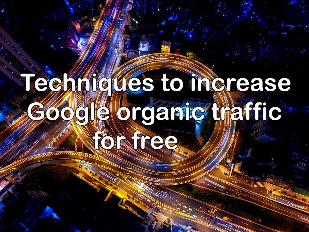 Techniques to improve Google organic traffic for free increase Google organic traffic